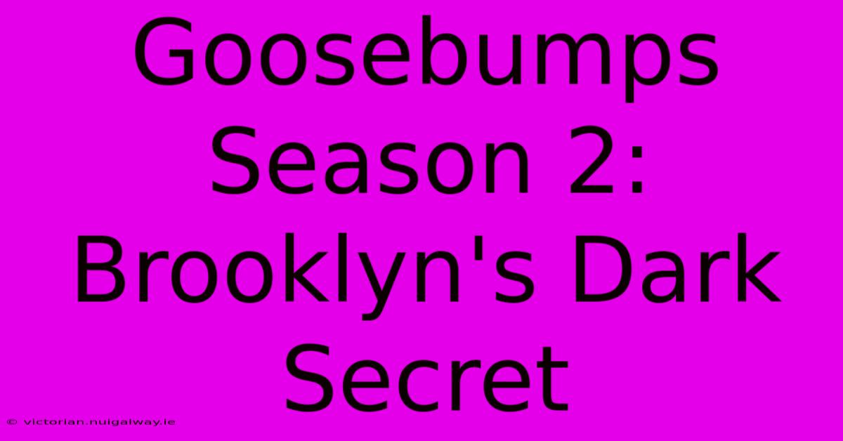 Goosebumps Season 2: Brooklyn's Dark Secret