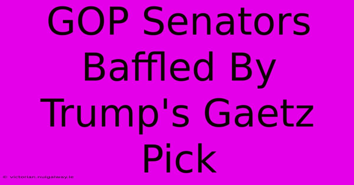 GOP Senators Baffled By Trump's Gaetz Pick