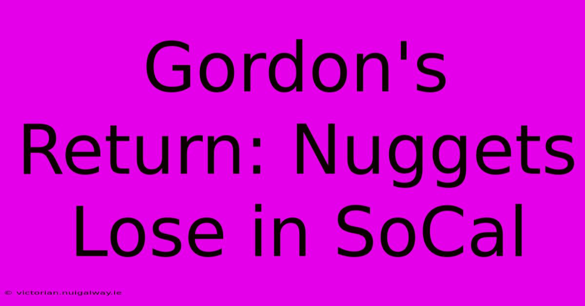 Gordon's Return: Nuggets Lose In SoCal