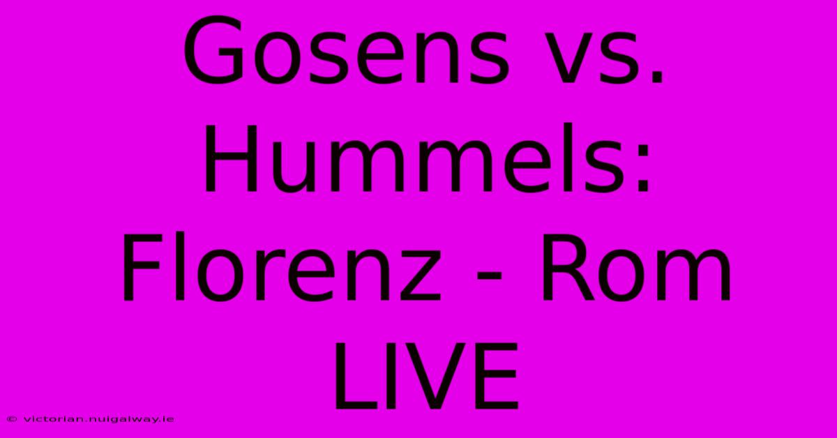 Gosens Vs. Hummels: Florenz - Rom LIVE