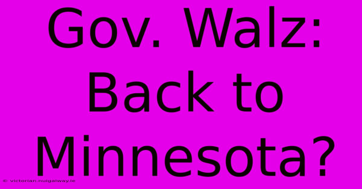 Gov. Walz: Back To Minnesota? 