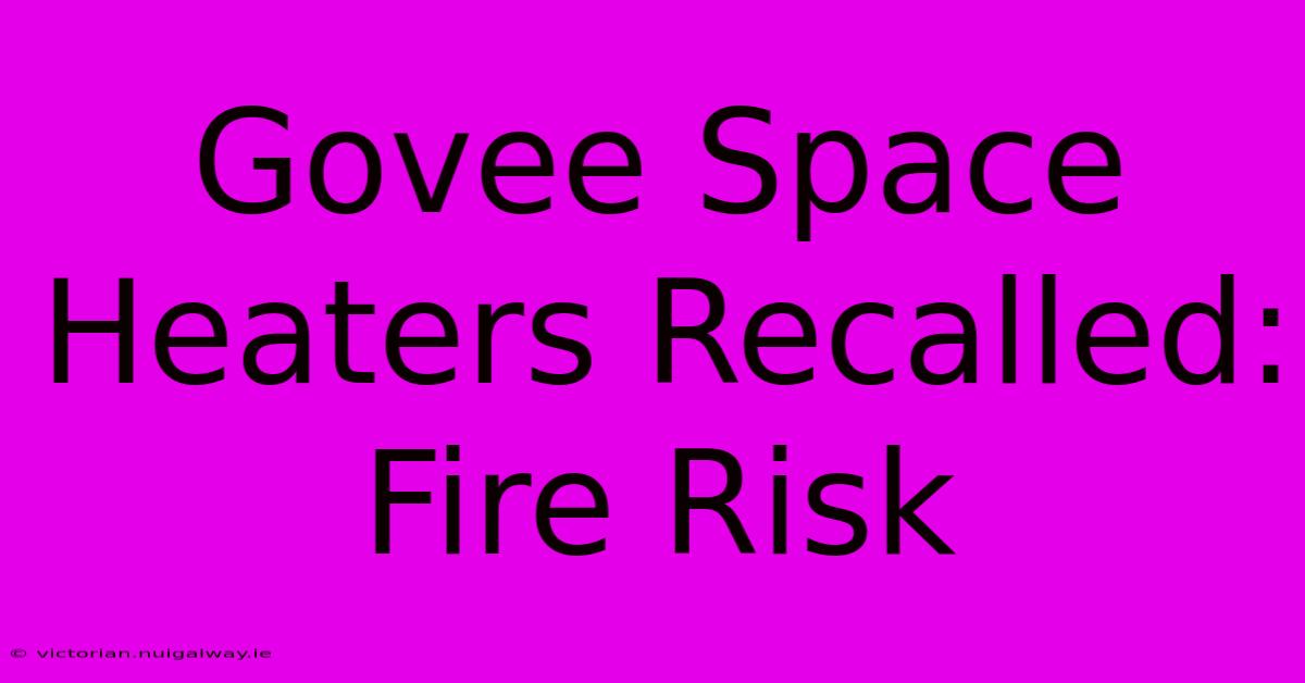 Govee Space Heaters Recalled: Fire Risk