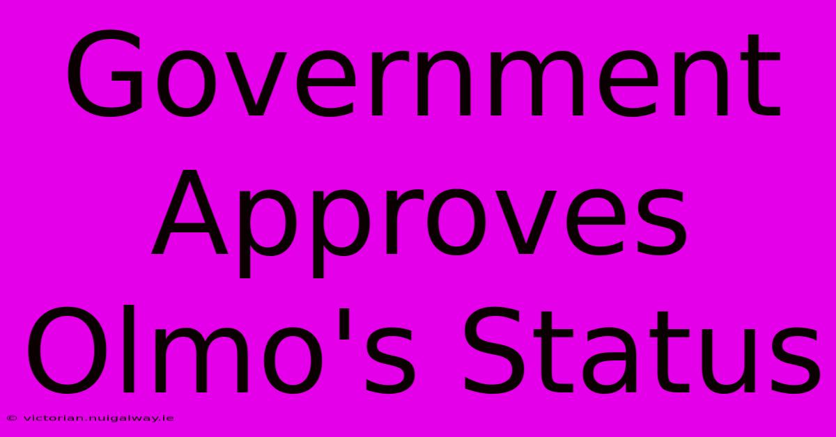 Government Approves Olmo's Status