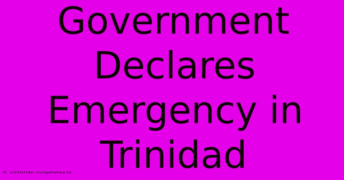 Government Declares Emergency In Trinidad