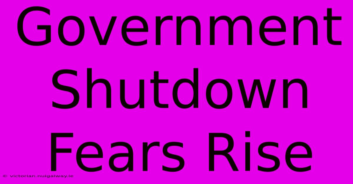 Government Shutdown Fears Rise