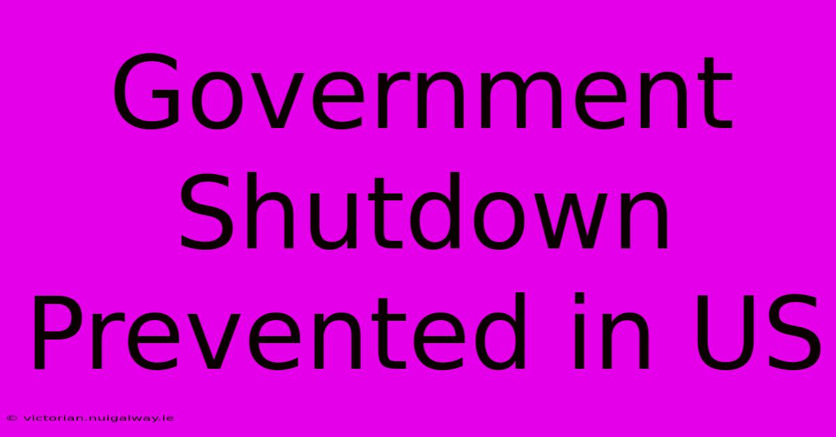 Government Shutdown Prevented In US