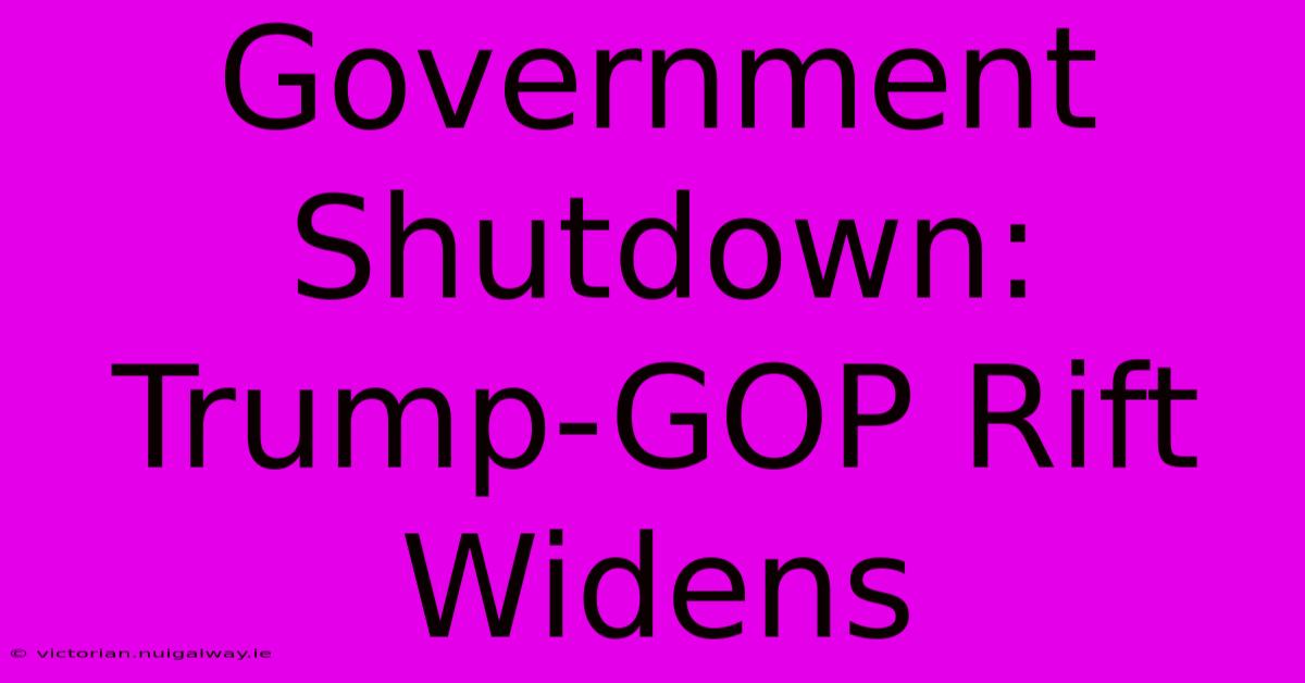 Government Shutdown: Trump-GOP Rift Widens