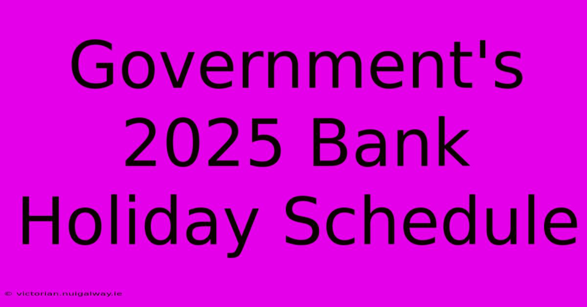 Government's 2025 Bank Holiday Schedule