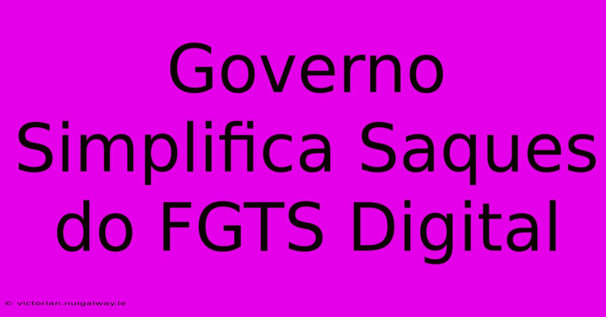 Governo Simplifica Saques Do FGTS Digital