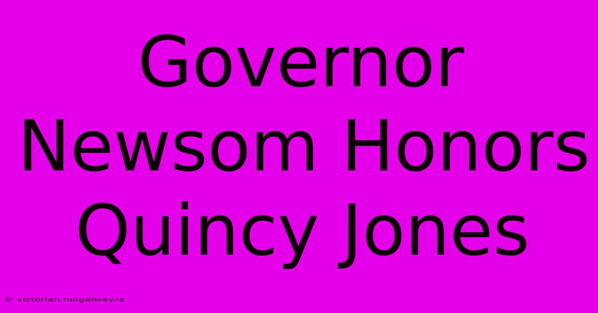 Governor Newsom Honors Quincy Jones