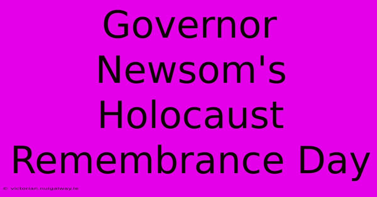 Governor Newsom's Holocaust Remembrance Day