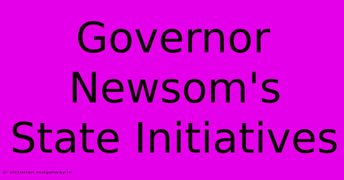 Governor Newsom's State Initiatives