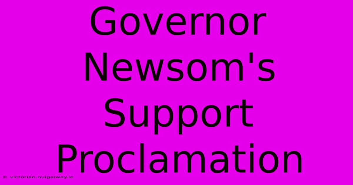 Governor Newsom's Support Proclamation