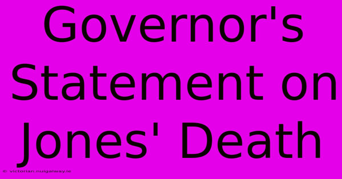 Governor's Statement On Jones' Death 