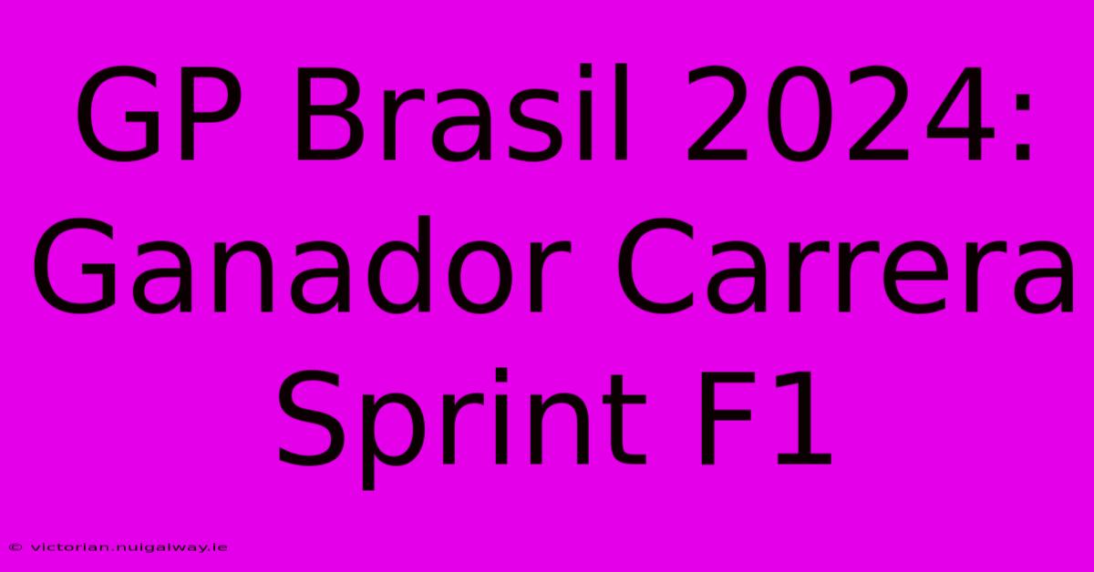 GP Brasil 2024: Ganador Carrera Sprint F1