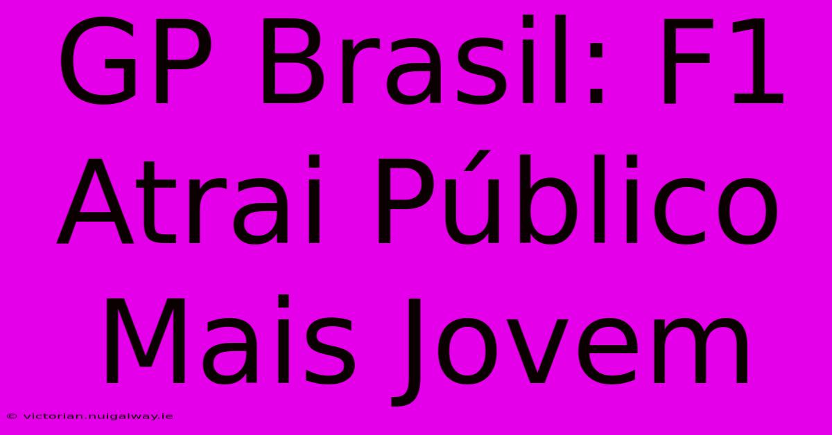 GP Brasil: F1 Atrai Público Mais Jovem