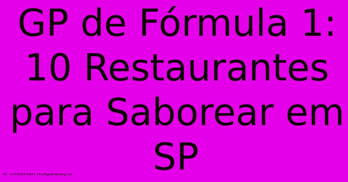 GP De Fórmula 1: 10 Restaurantes Para Saborear Em SP 