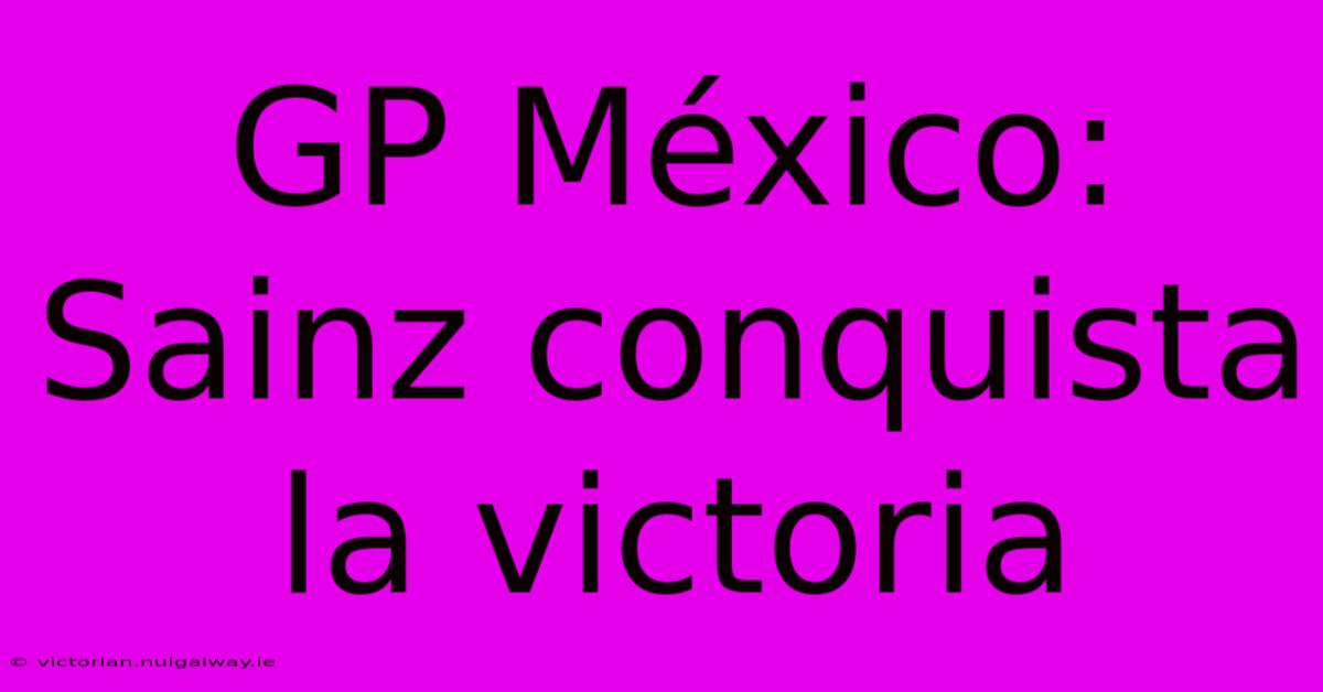 GP México: Sainz Conquista La Victoria 