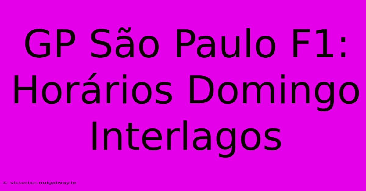 GP São Paulo F1: Horários Domingo Interlagos 