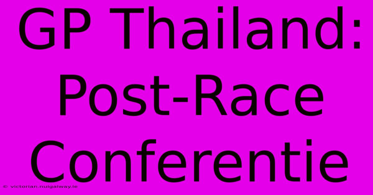 GP Thailand: Post-Race Conferentie