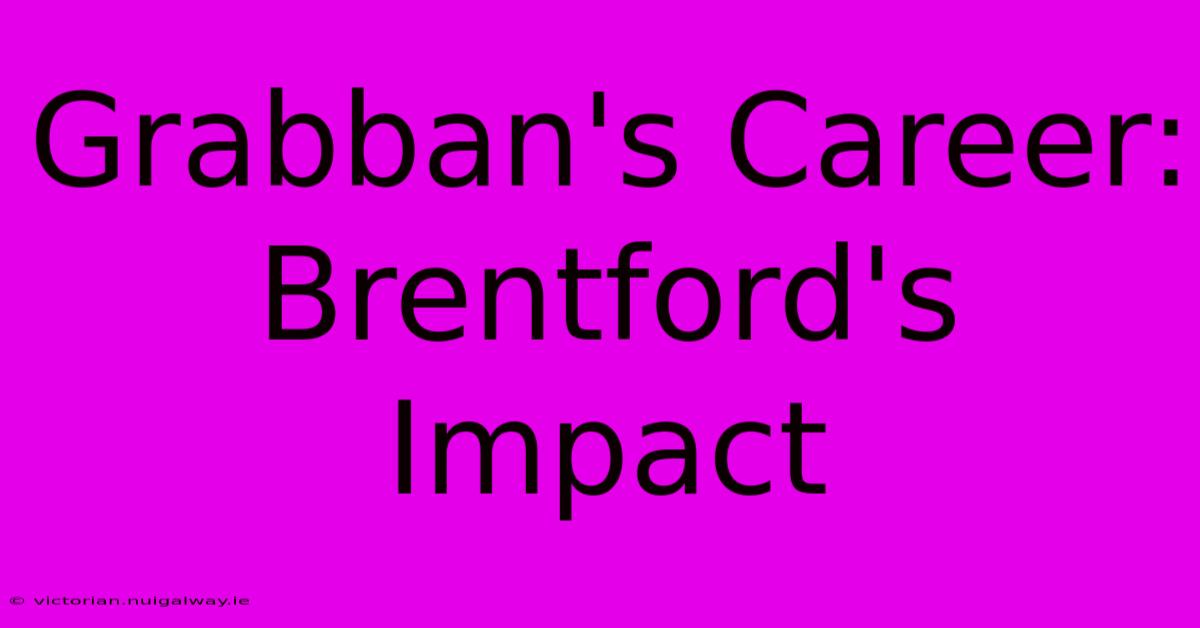 Grabban's Career: Brentford's Impact