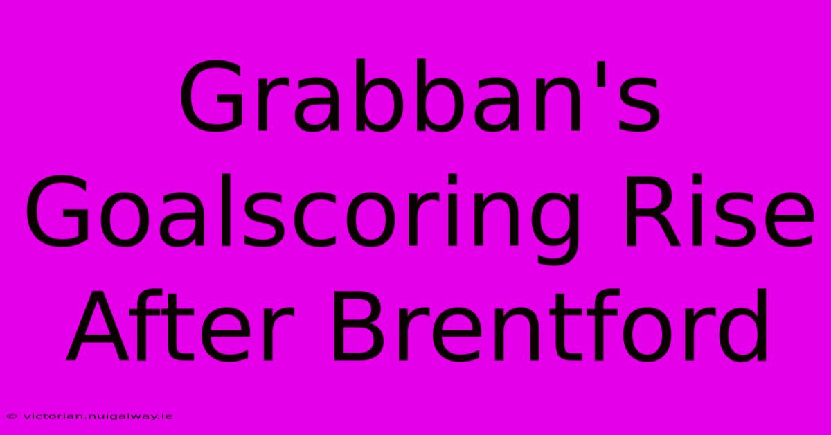 Grabban's Goalscoring Rise After Brentford