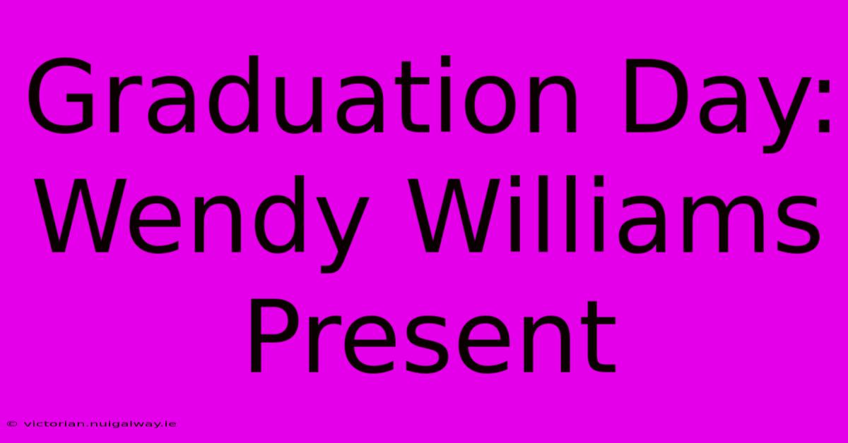 Graduation Day: Wendy Williams Present