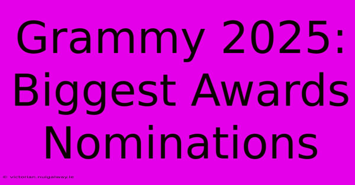 Grammy 2025: Biggest Awards Nominations