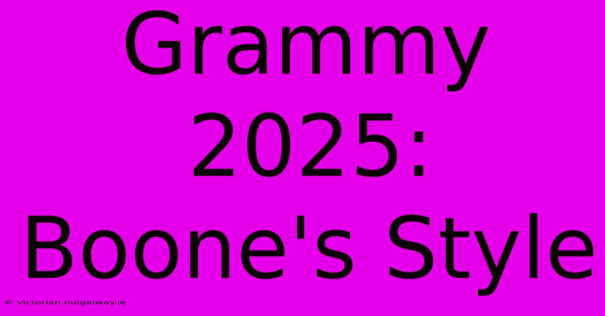 Grammy 2025: Boone's Style