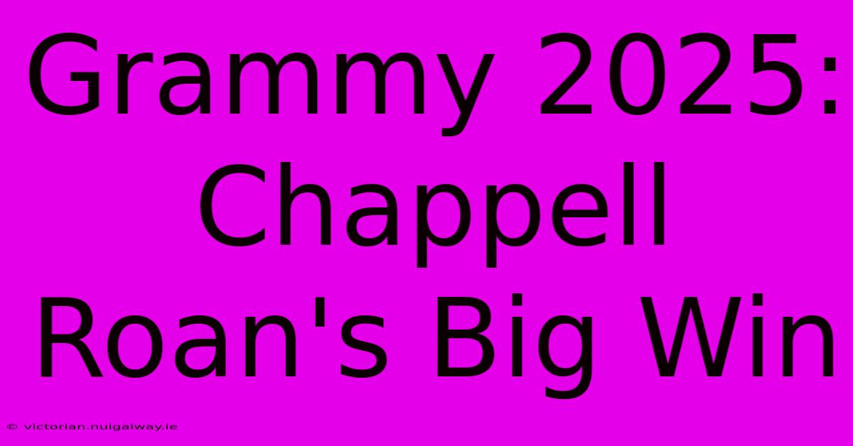 Grammy 2025: Chappell Roan's Big Win