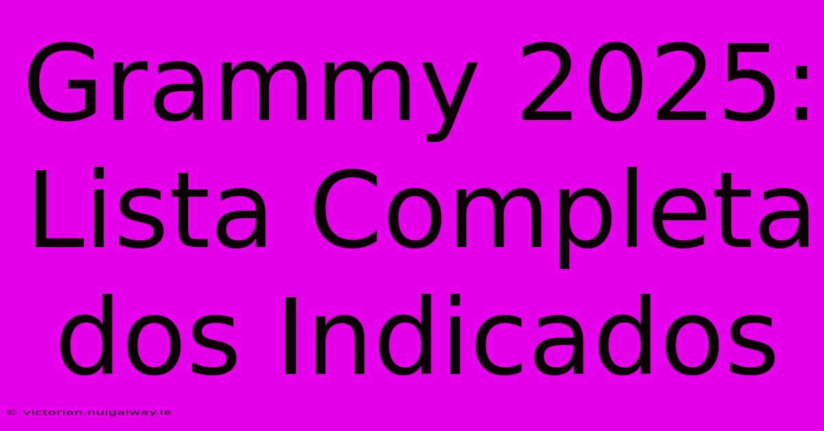 Grammy 2025: Lista Completa Dos Indicados