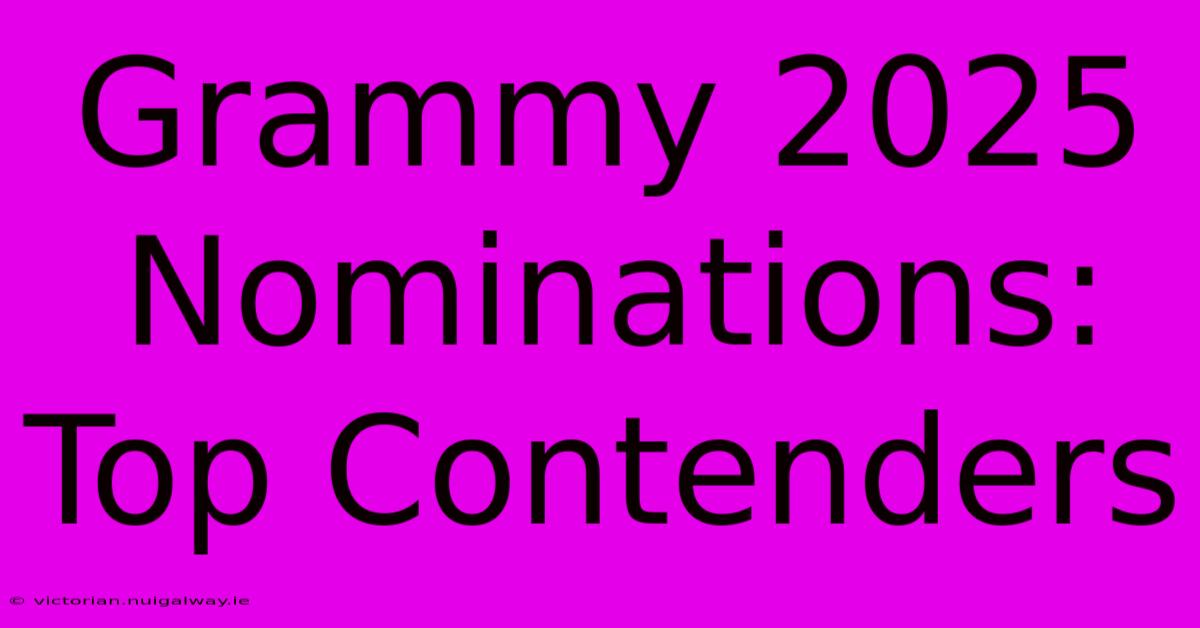 Grammy 2025 Nominations: Top Contenders