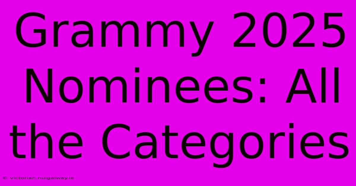 Grammy 2025 Nominees: All The Categories 