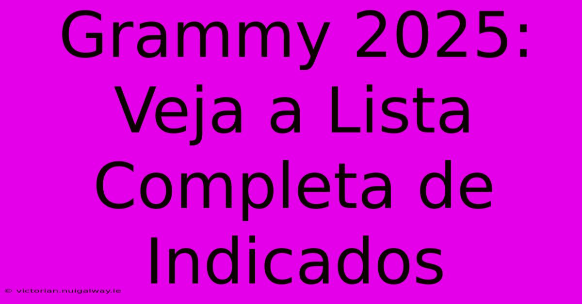 Grammy 2025: Veja A Lista Completa De Indicados