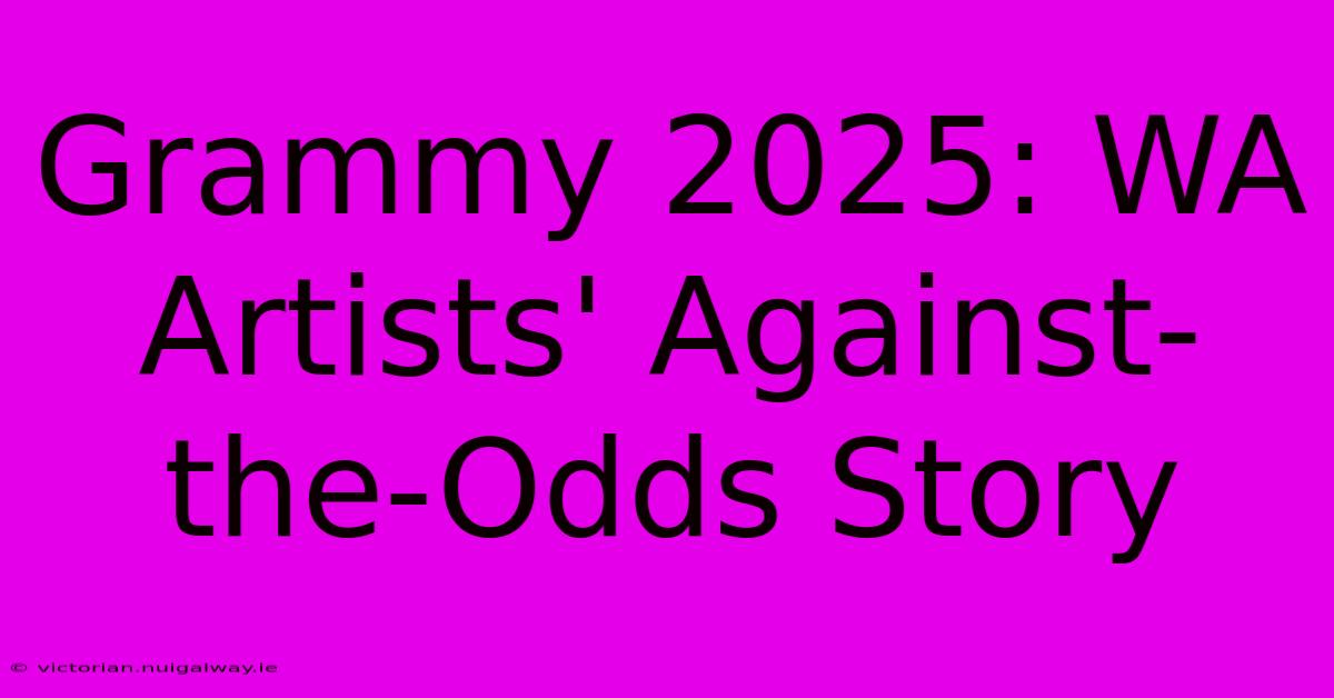 Grammy 2025: WA Artists' Against-the-Odds Story