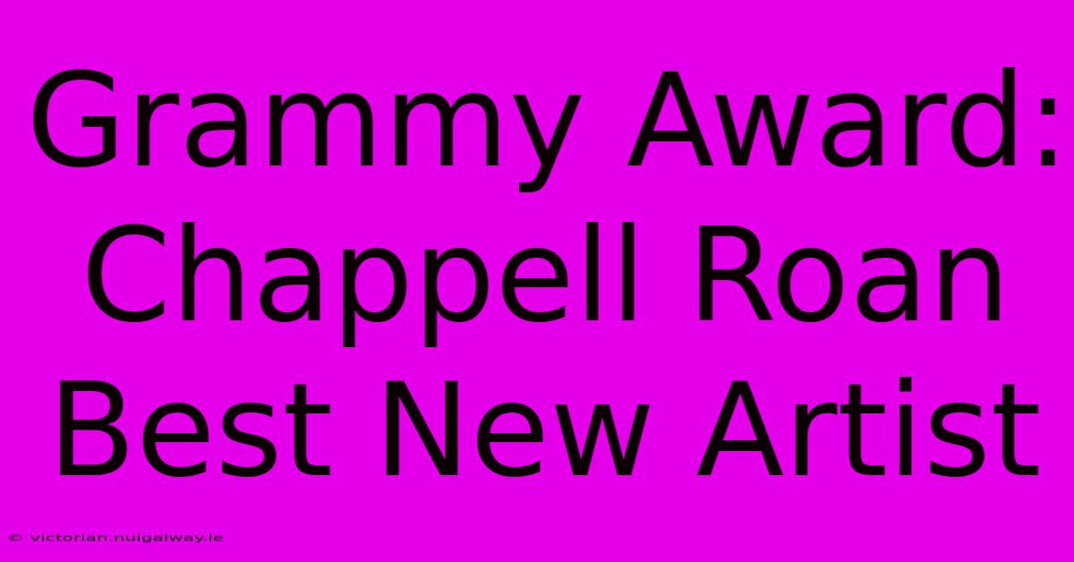 Grammy Award: Chappell Roan Best New Artist