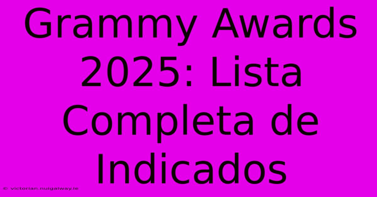 Grammy Awards 2025: Lista Completa De Indicados