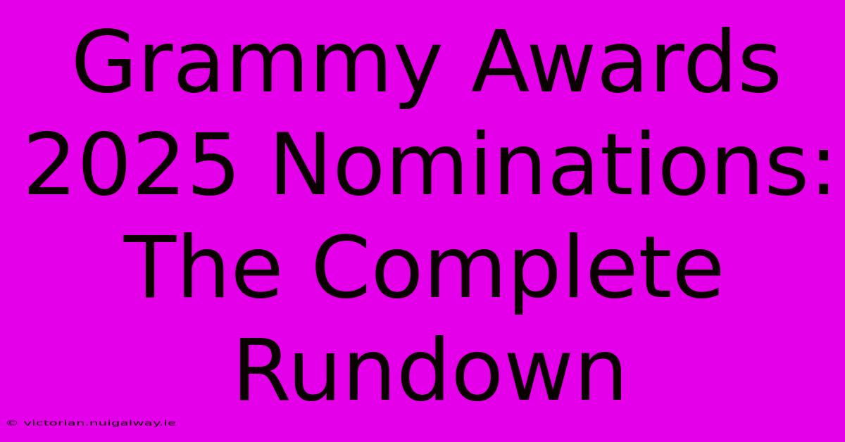 Grammy Awards 2025 Nominations: The Complete Rundown