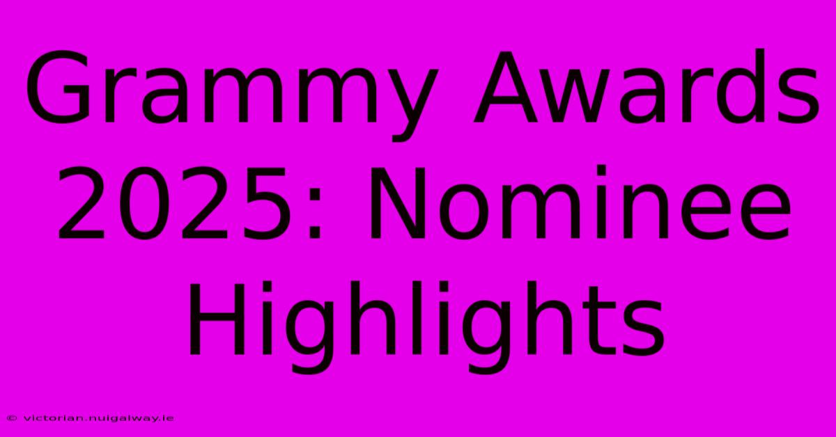 Grammy Awards 2025: Nominee Highlights