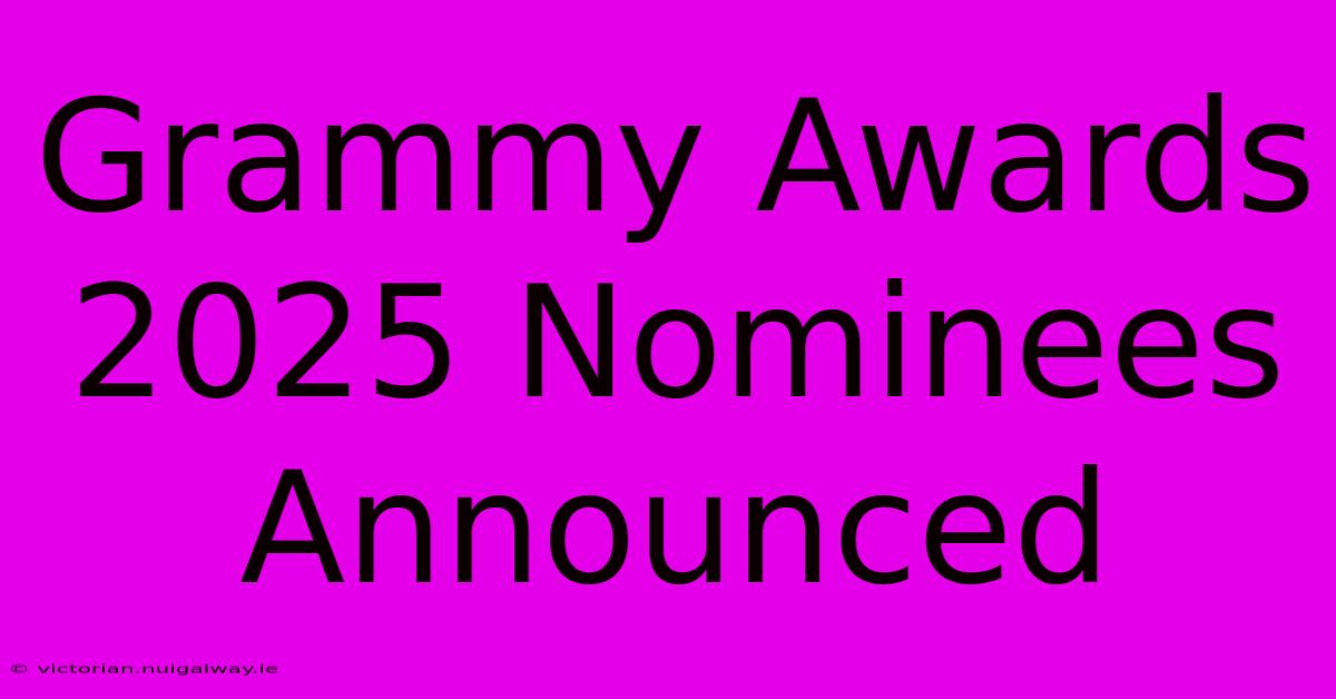 Grammy Awards 2025 Nominees Announced