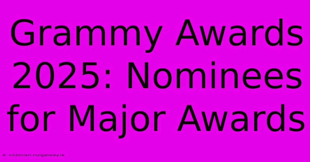 Grammy Awards 2025: Nominees For Major Awards