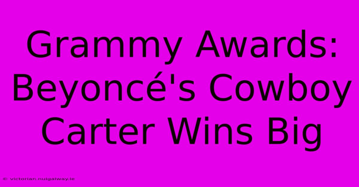 Grammy Awards: Beyoncé's Cowboy Carter Wins Big