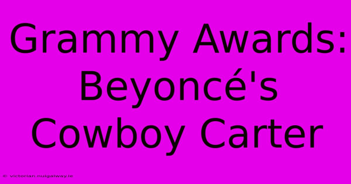 Grammy Awards: Beyoncé's Cowboy Carter