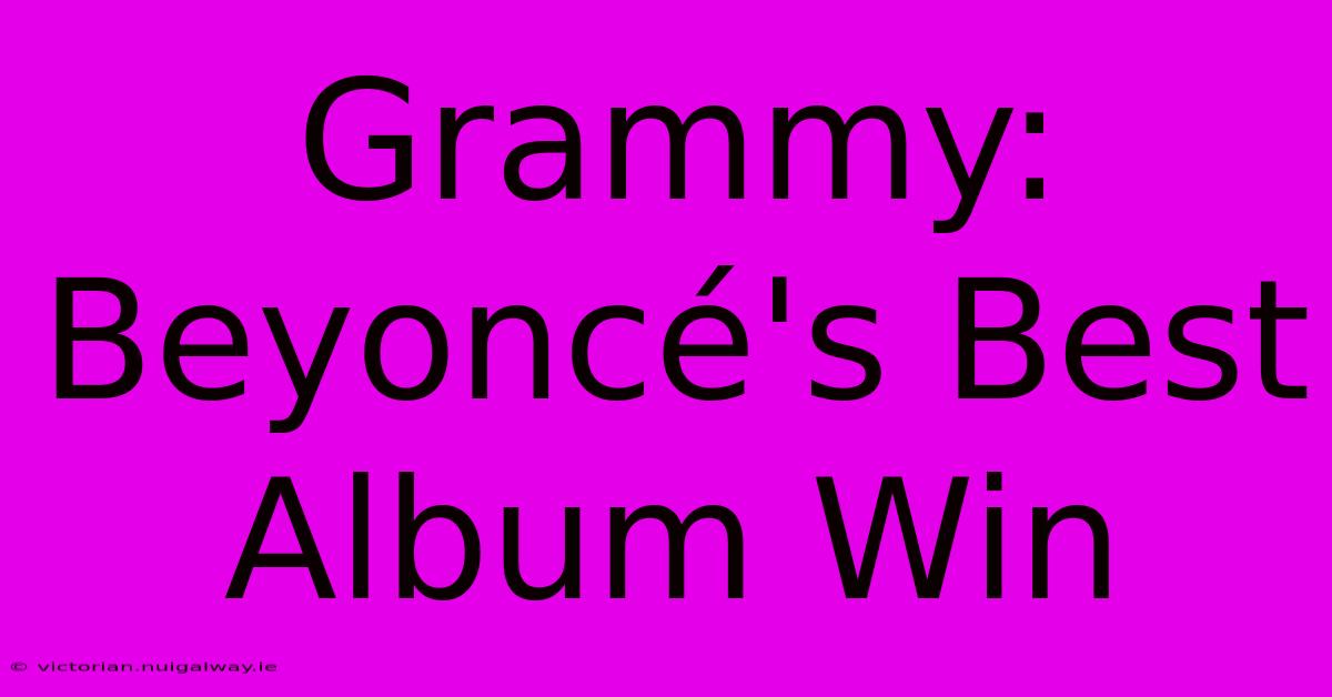 Grammy: Beyoncé's Best Album Win