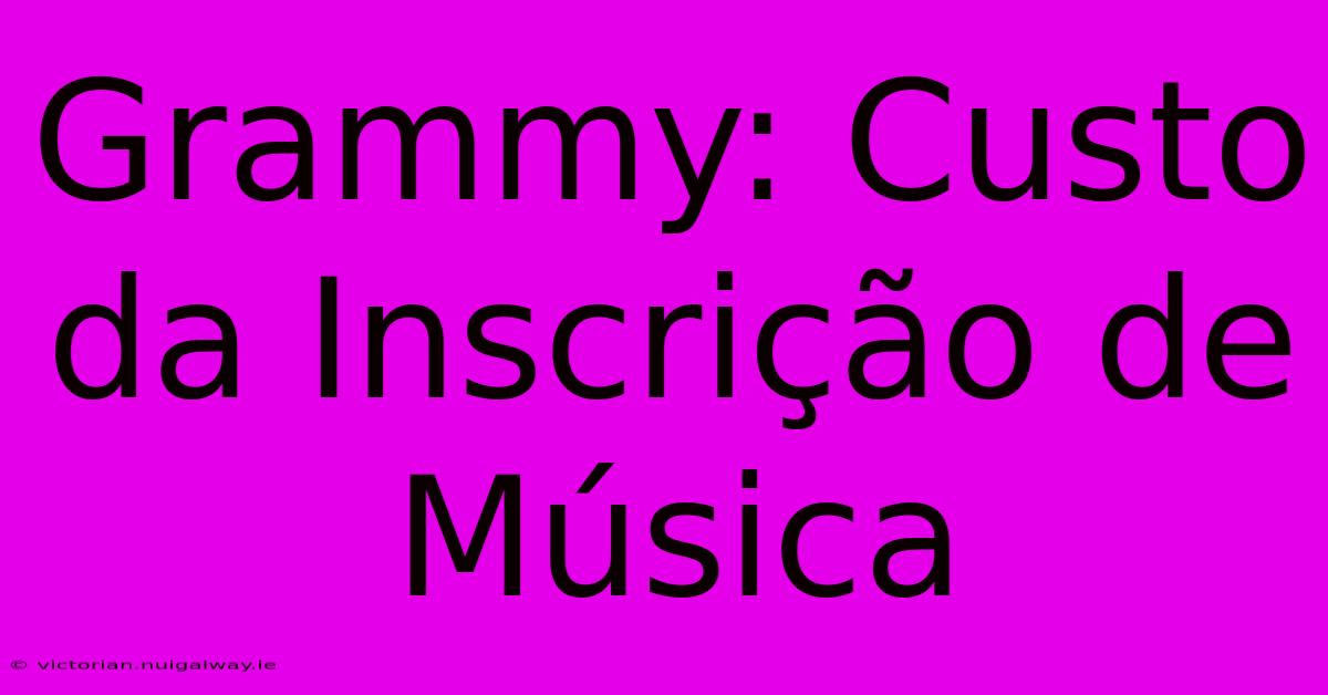 Grammy: Custo Da Inscrição De Música