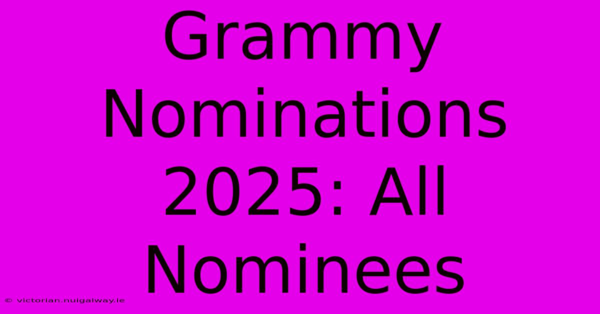 Grammy Nominations 2025: All Nominees