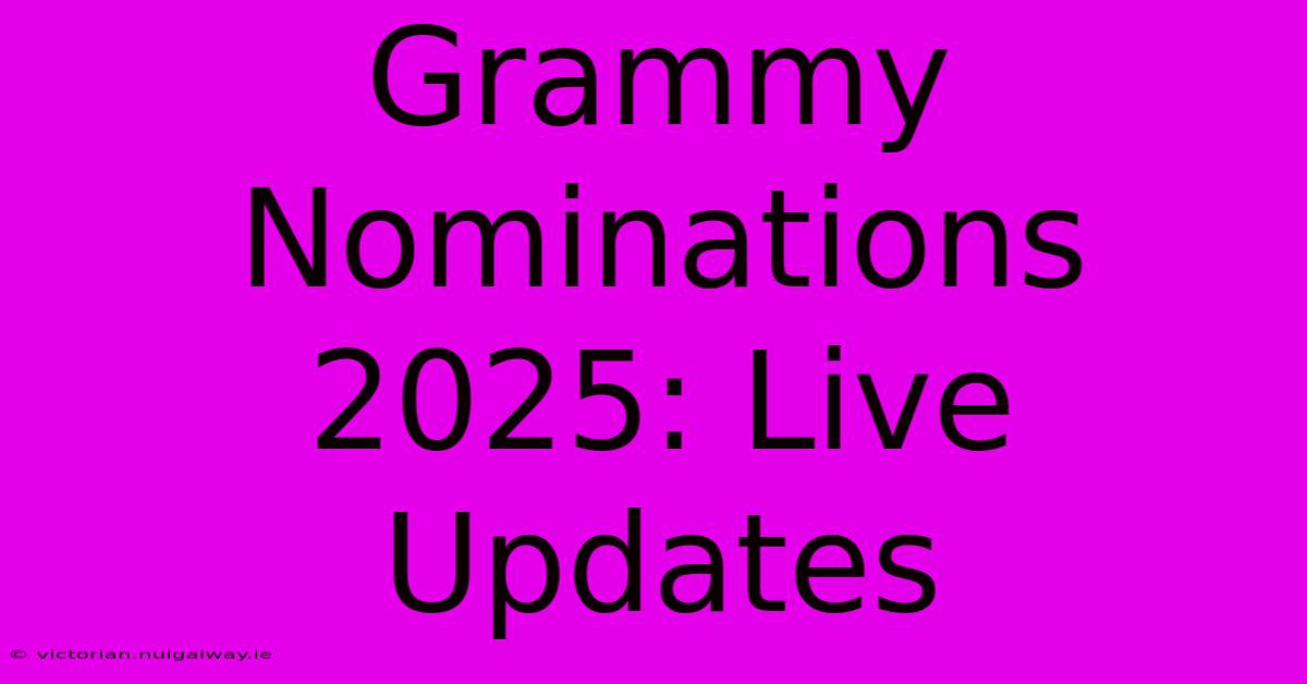 Grammy Nominations 2025: Live Updates 