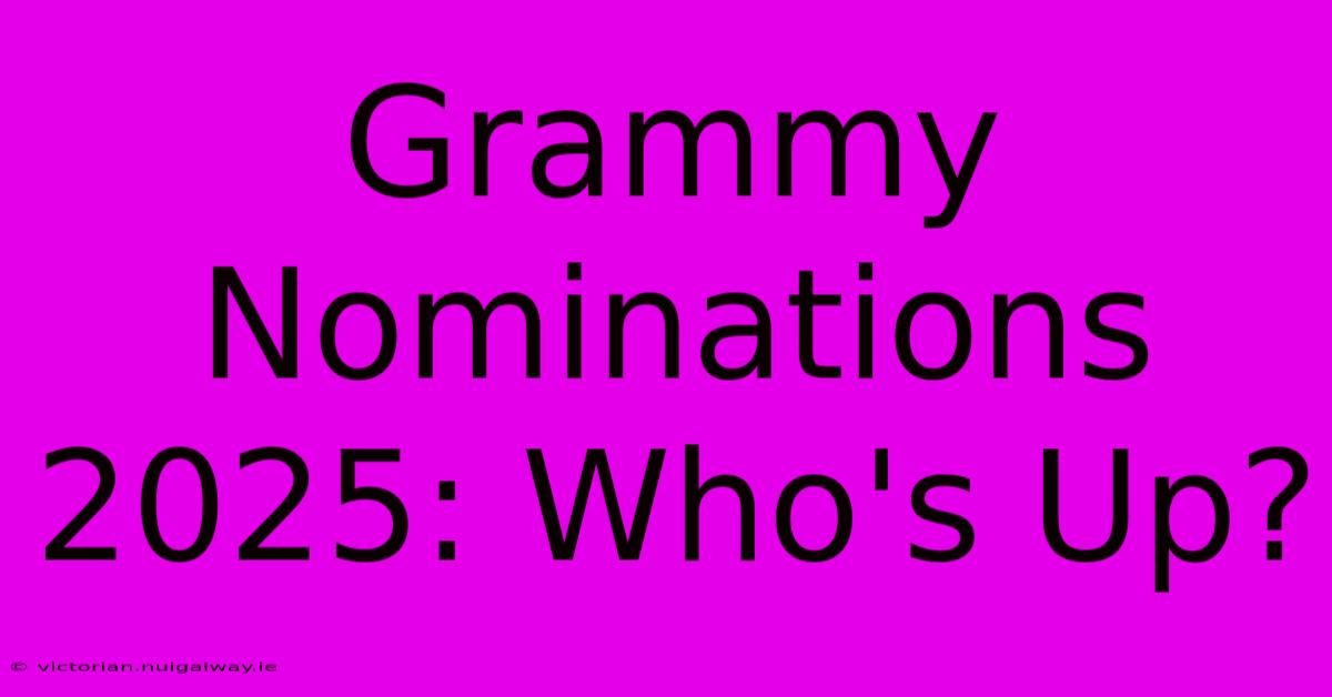 Grammy Nominations 2025: Who's Up?