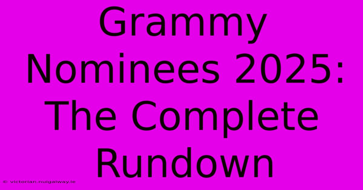 Grammy Nominees 2025: The Complete Rundown 