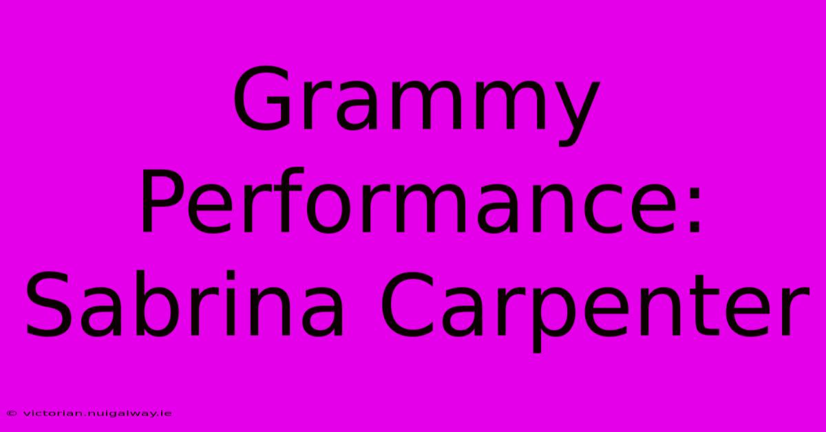 Grammy Performance: Sabrina Carpenter